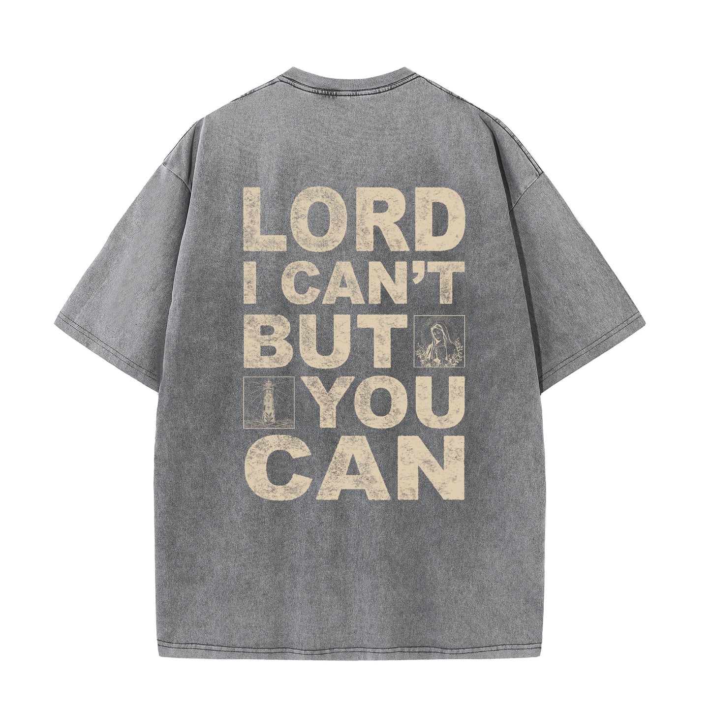 Christian Washed T-Shirt | Lord I Can't But You Can