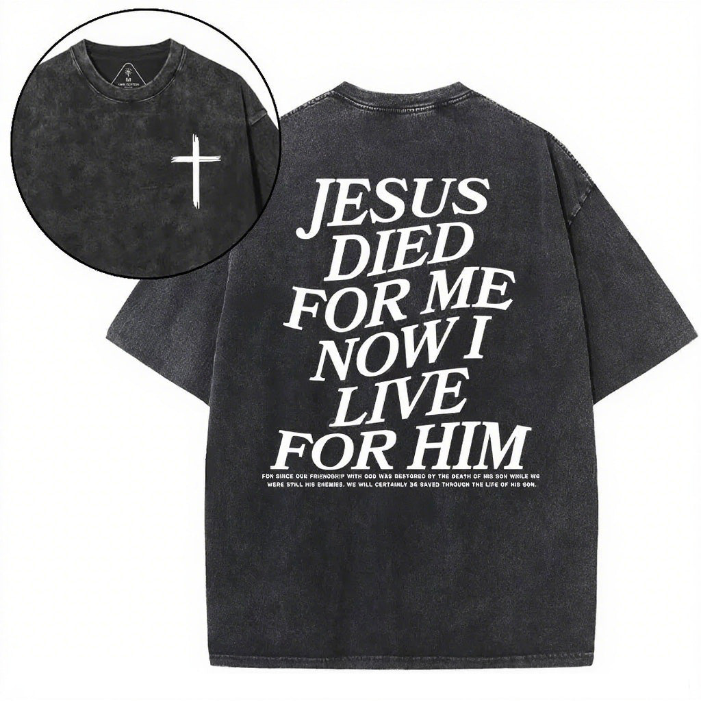 Christian Washed T-Shirt | Jesus Died For Me Now I Live For Him