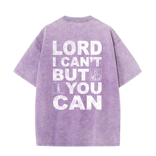Christian Washed T-Shirt | Lord I Can't But You Can