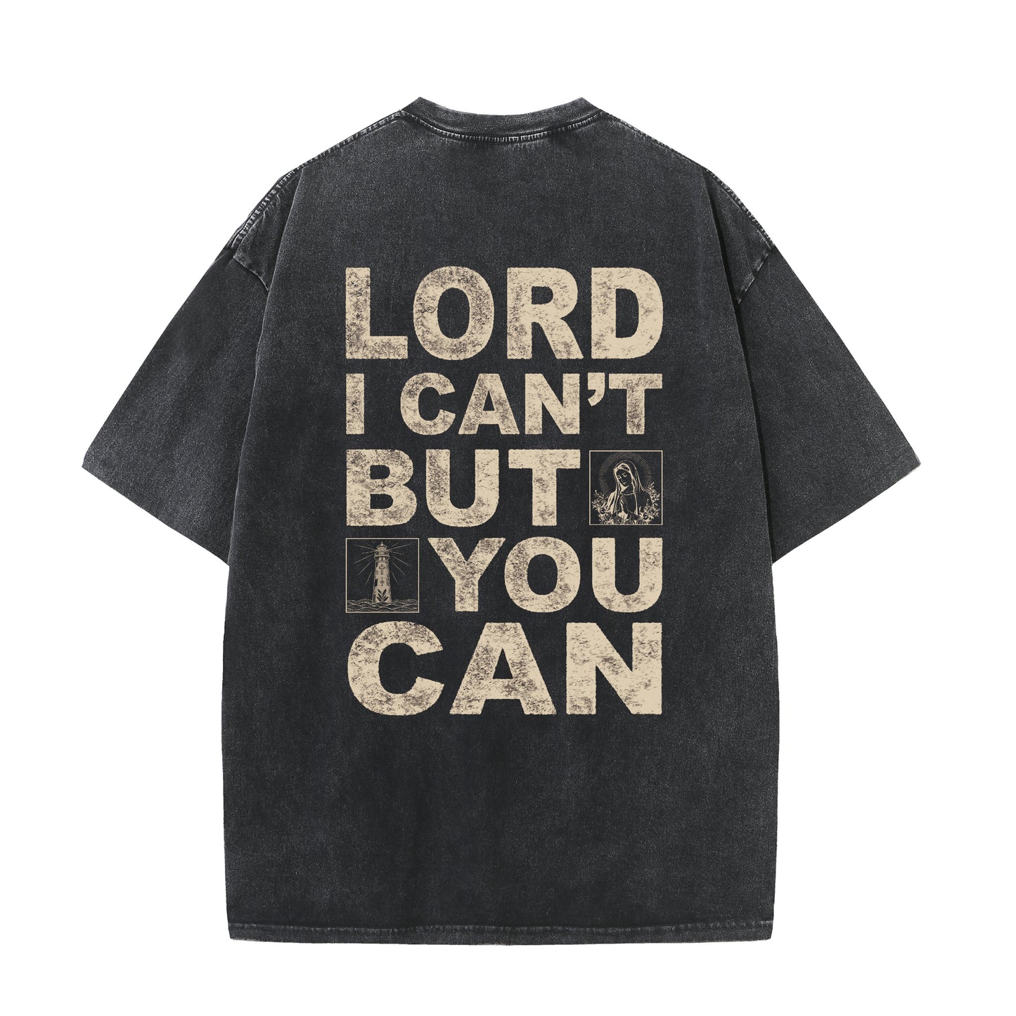 Christian Washed T-Shirt | Lord I Can't But You Can