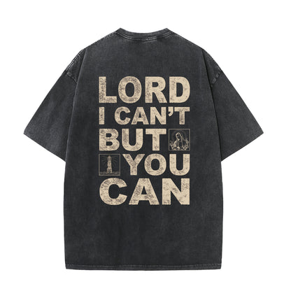 Christian Washed T-Shirt | Lord I Can't But You Can