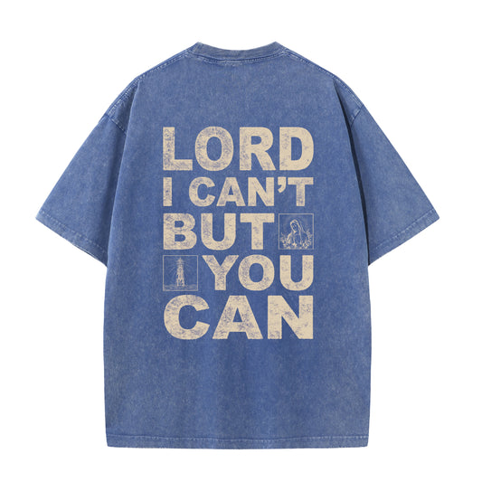Christian Washed T-Shirt | Lord I Can't But You Can
