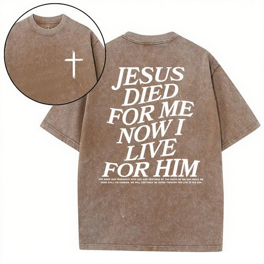 Christian Washed T-Shirt | Jesus Died For Me Now I Live For Him