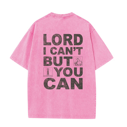 Christian Washed T-Shirt | Lord I Can't But You Can