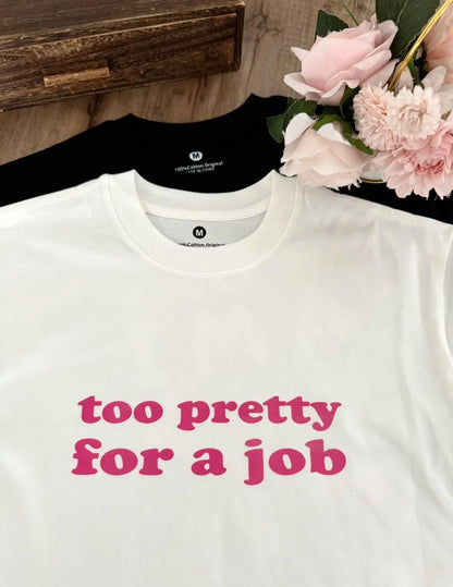 Too Pretty for a Job Tee